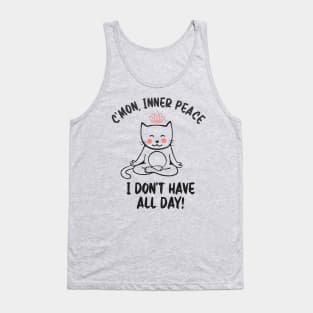 C`mon, Inner Peace I Don`t Have All Day Tank Top